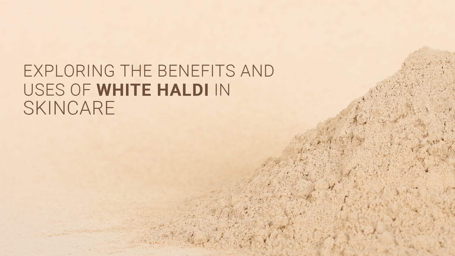 Exploring the Benefits and Uses of White Haldi in Skincare