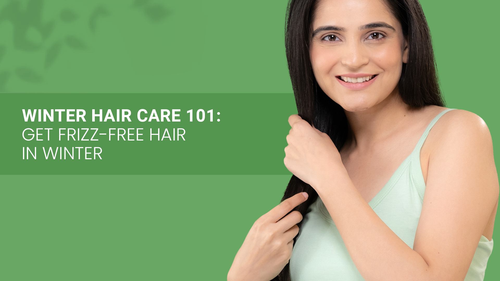 Winter Hair care 101: Get Frizz-free Hair in Winters