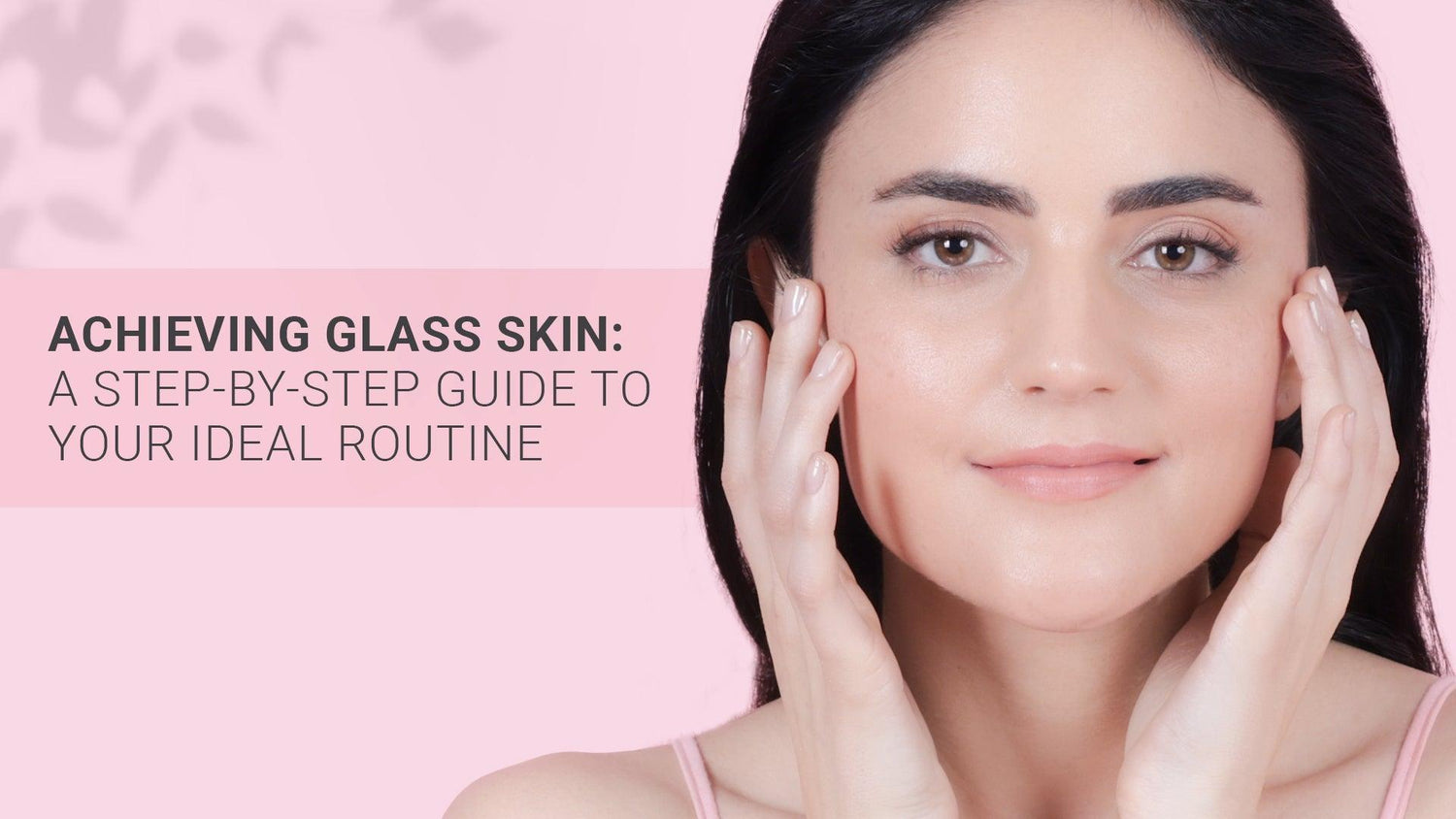 Achieving Glass Skin: A Step-by-Step Guide to Your Ideal Routine - La Pink